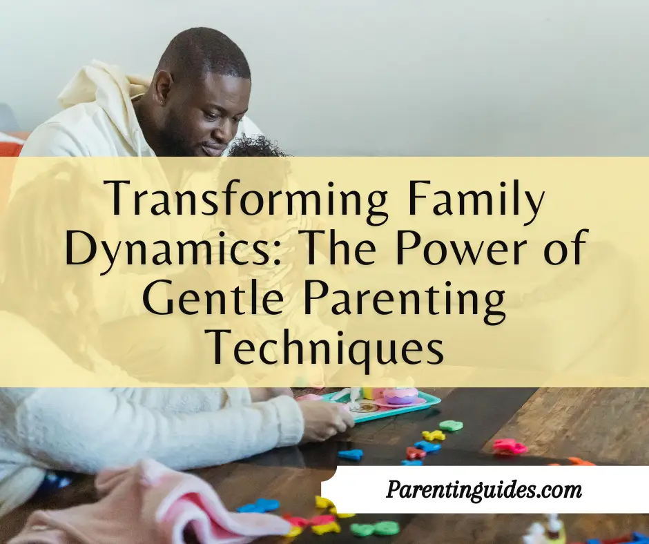 Read more about the article Transforming Family Dynamics: The Power of Gentle Parenting Techniques