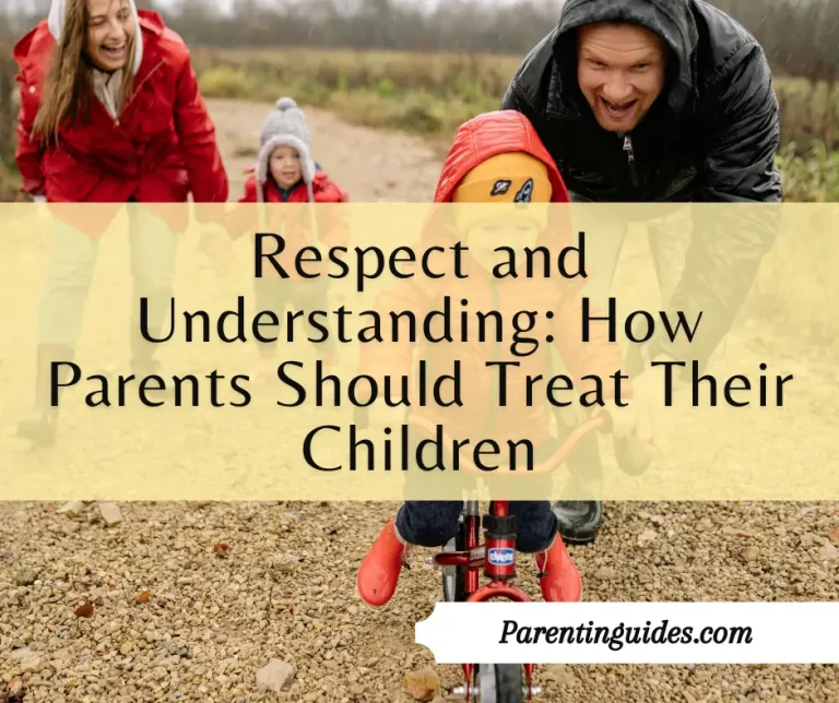 Read more about the article Respect and Understanding: How Parents Should Treat Their Children