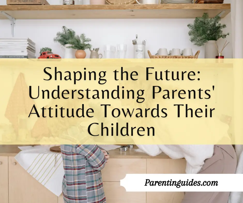 Read more about the article Shaping the Future: Understanding Parents’ Attitudes Towards Their Children