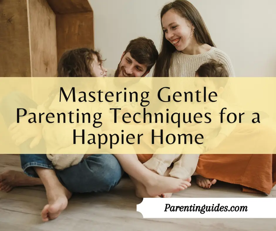 Read more about the article Mastering Gentle Parenting Techniques for a Happier Home