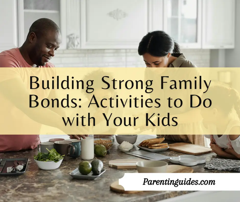 Read more about the article Building Strong Family Bonds: Activities to Do with Your Kids