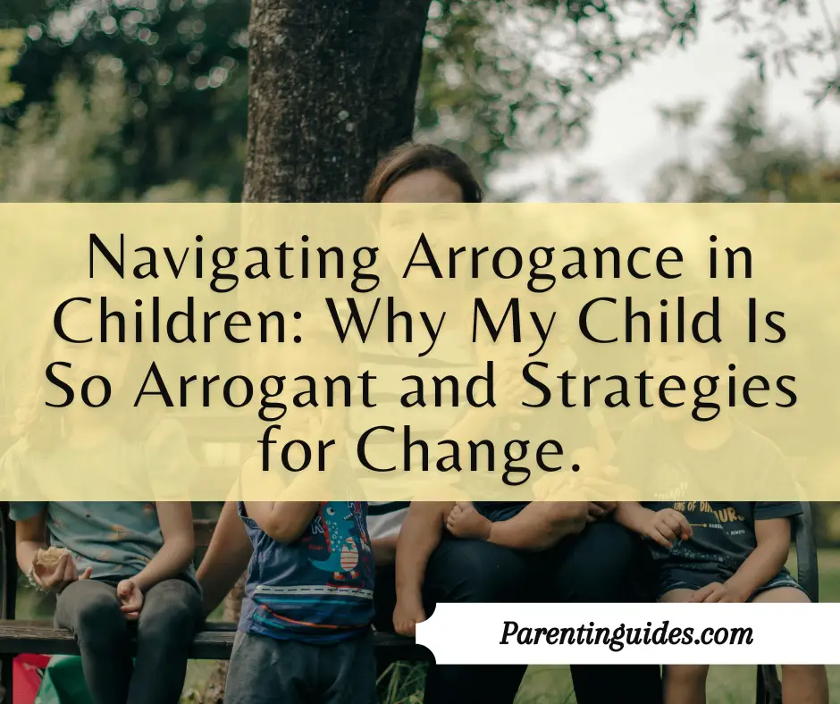 Read more about the article Navigating Arrogance in Children: Why My Child Is So Arrogant and Strategies for Change