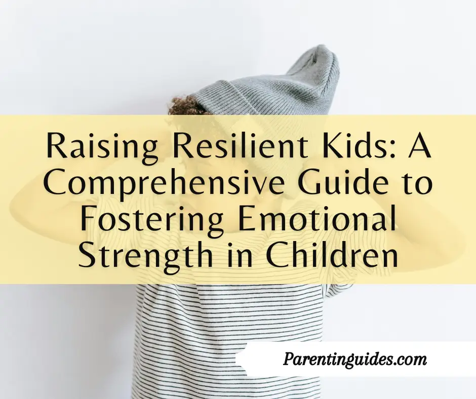 Read more about the article Raising Resilient Kids: A Comprehensive Guide to Fostering Emotional Strength in Children