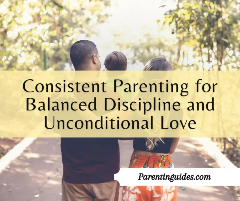 Read more about the article Consistent Parenting for Balanced Discipline and Unconditional Love