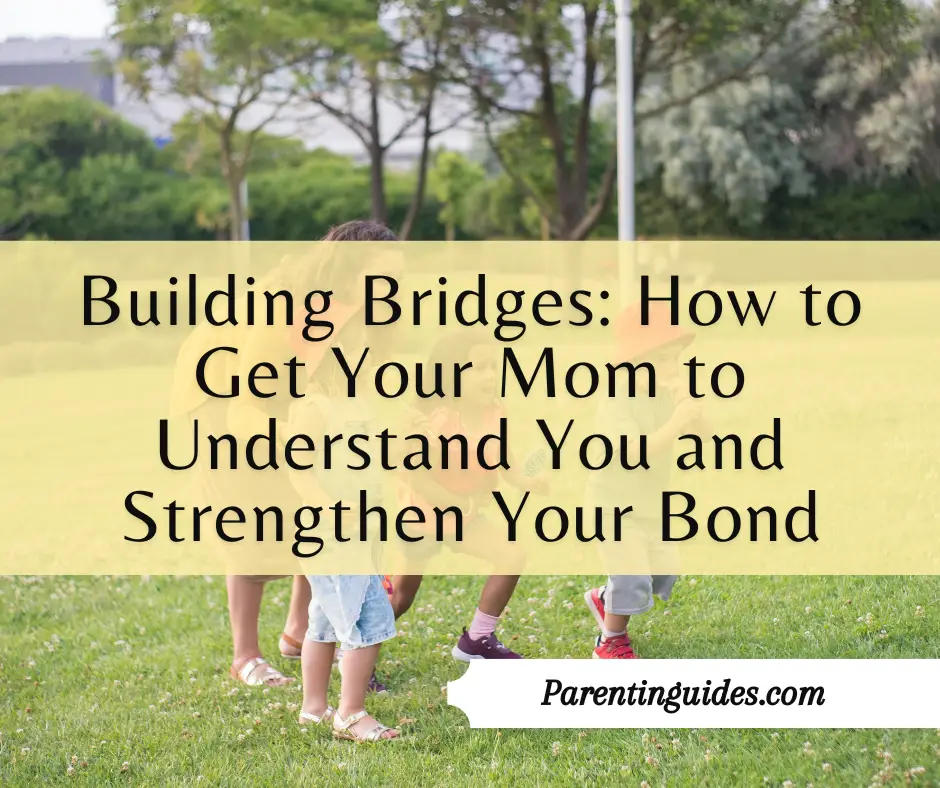 Read more about the article Building Bridges: How to Get Your Mom to Understand You and Strengthen Your Bond