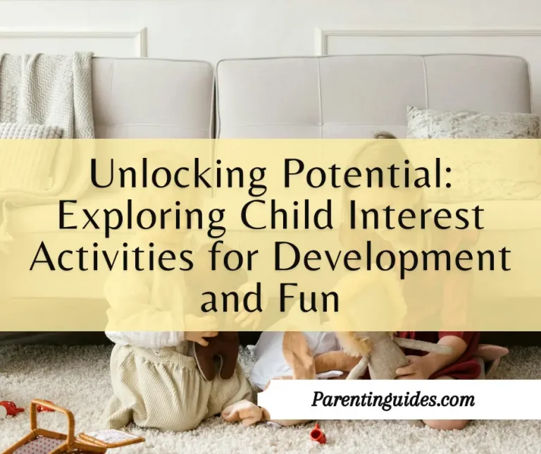 Read more about the article Unlocking Potential: Exploring Child Interest Activities for Development and Fun