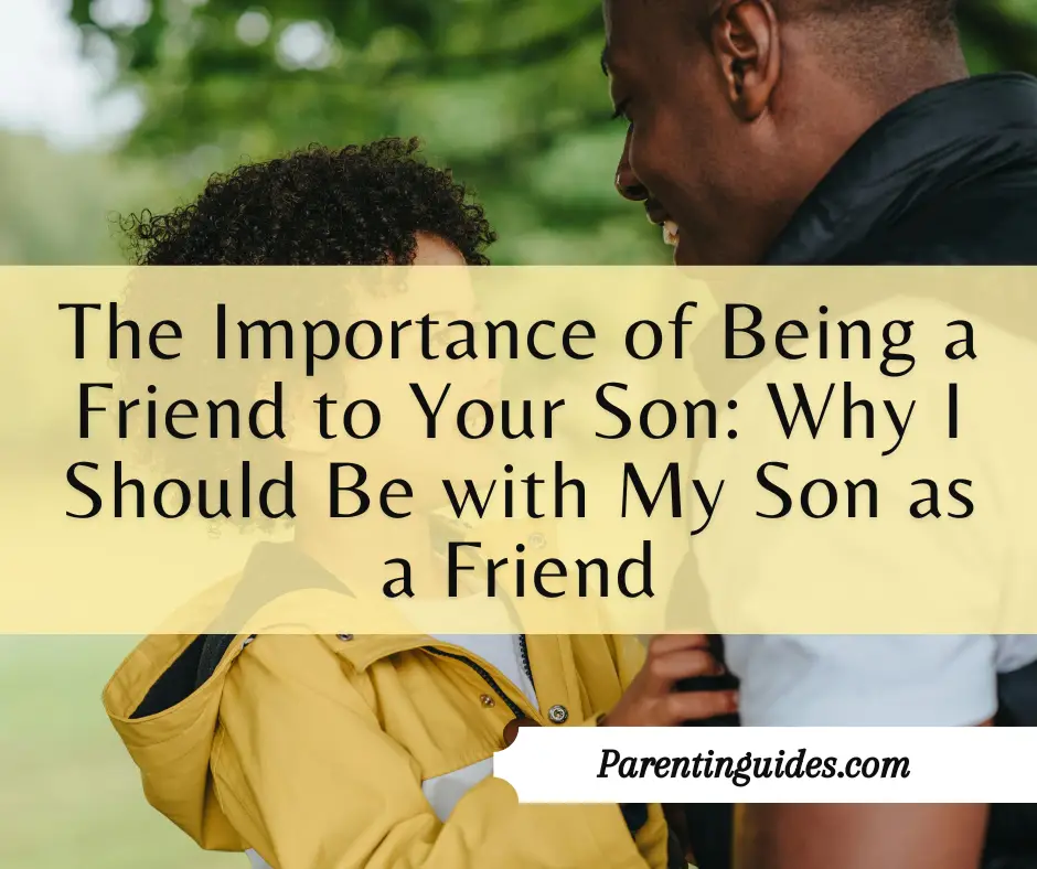 Read more about the article The Importance of Being a Friend to Your Son: Why I Should Be with My Son as a Friend